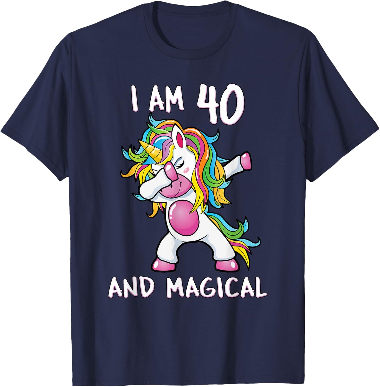 I Am 40 & Magical Unicorn Birthday Fourty Years Old Shirt T-Shirt - T-Shirt | Navy