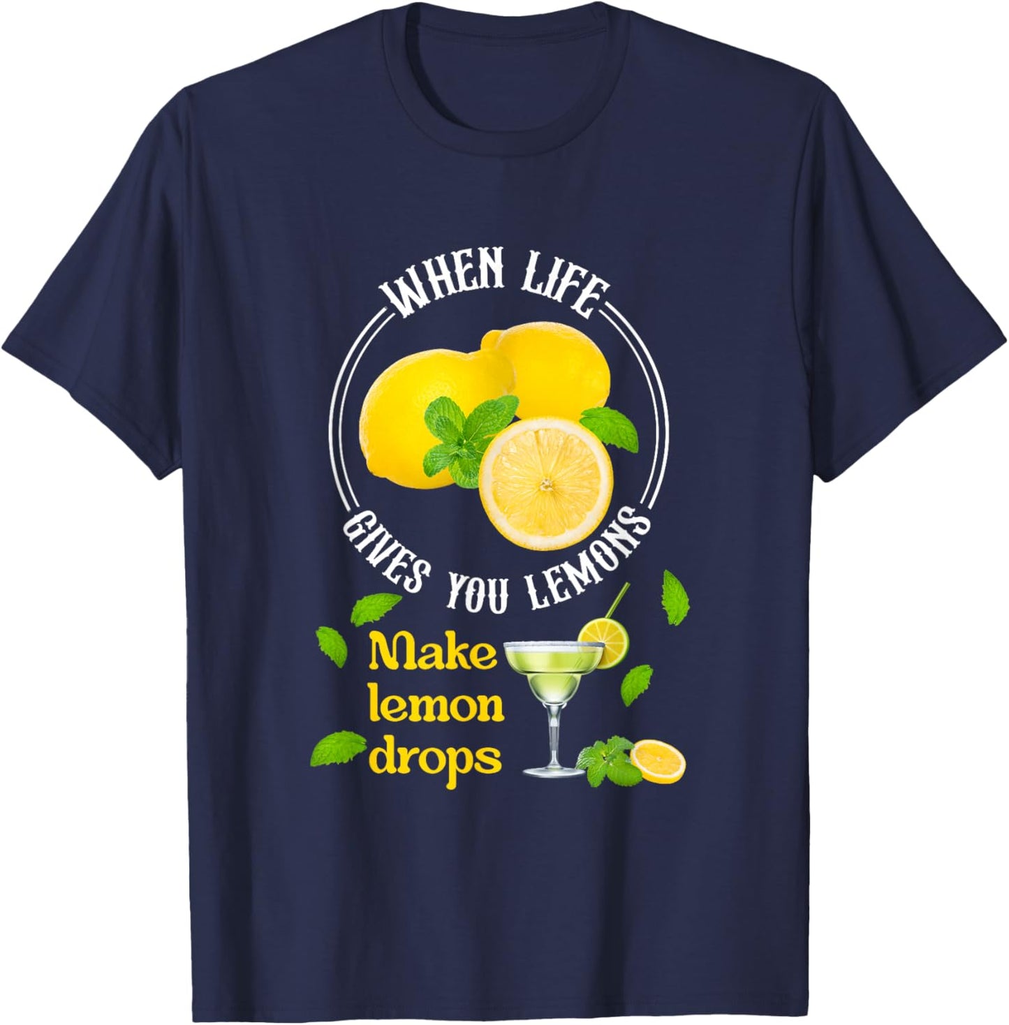When-Life Gives You Lemons Make Lemon Drop Lemon Juice T-Shirt - T-Shirt | Navy