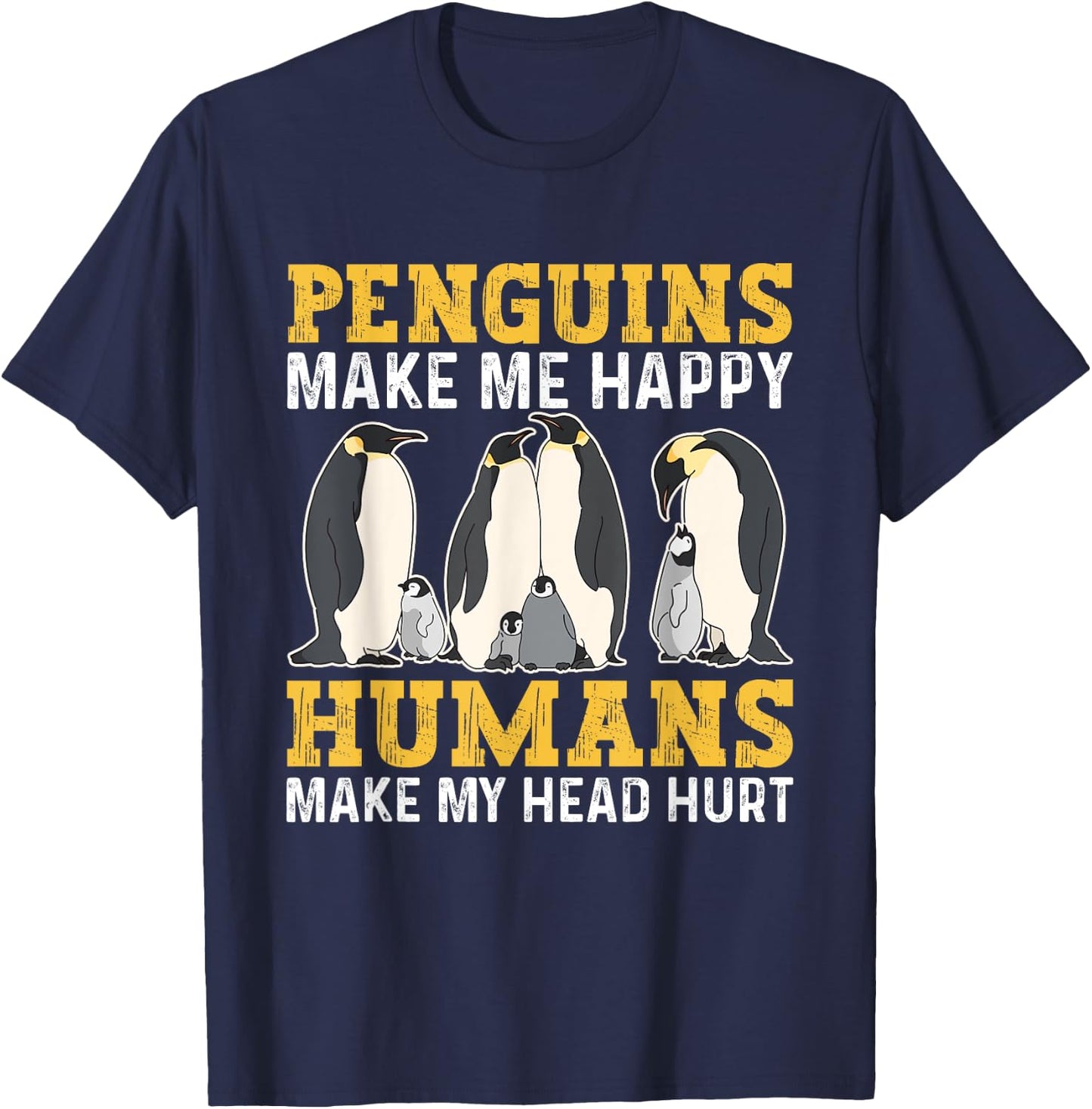Funny Penguins Make Me Happy Humans Make My Head Hurt T-Shirt - T-Shirt | Navy
