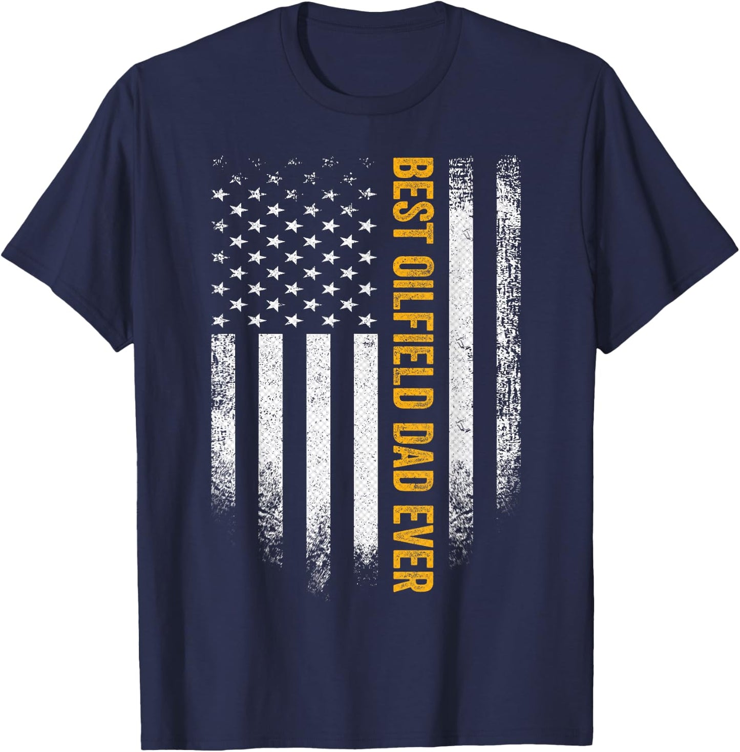 Vintage USA American Flag Best Oilfield Dad Ever Funny Gift Women Men T-Shirt - T-Shirt | Navy