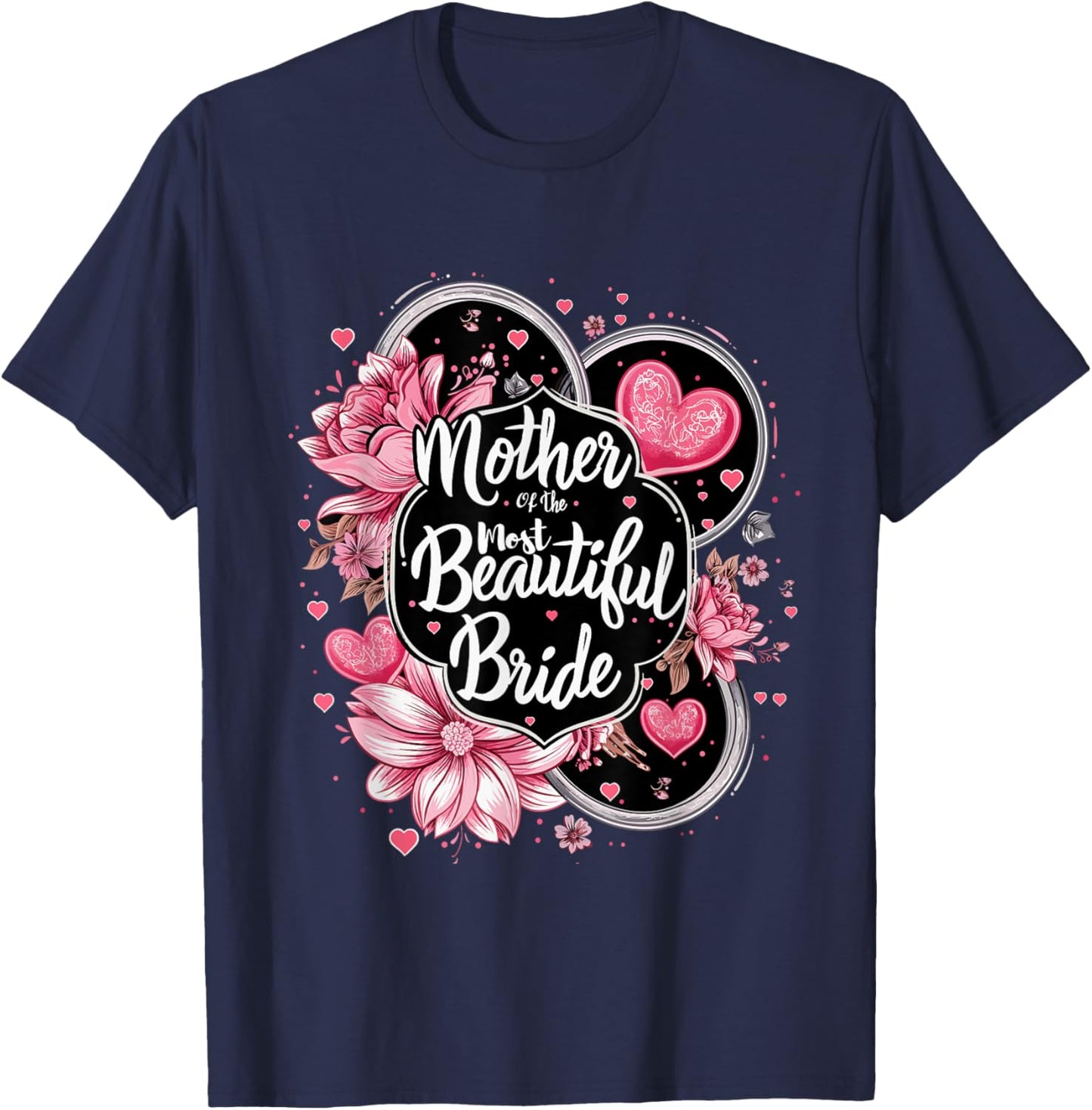 Mother of The Most Beautiful Bride, Wedding Bridal Shower T-Shirt - T-Shirt | Navy