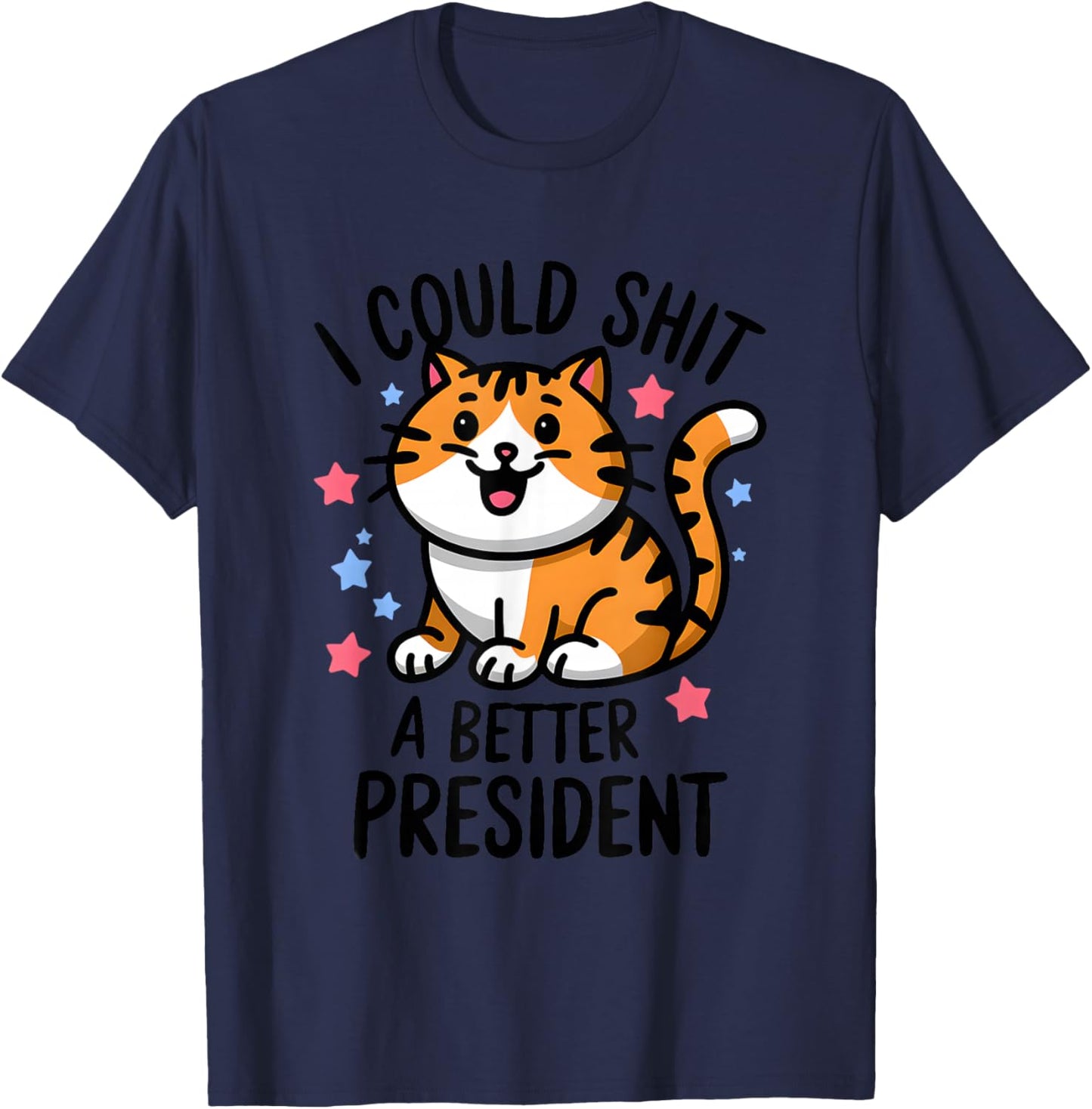 I Could Shit A Better President Funny Anti Trump Cats Lovers T-Shirt - T-Shirt | Navy