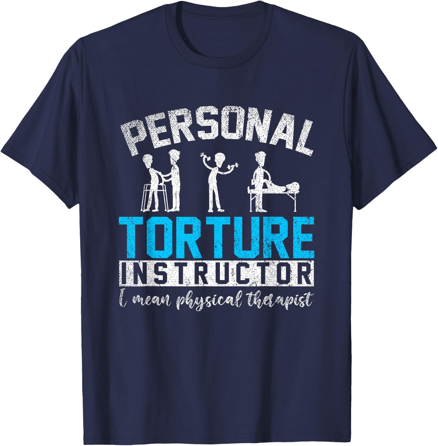 Personal Torture Master Funny Gift Physiotherapy T-Shirt - T-Shirt | Navy