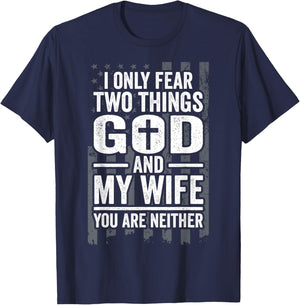 I Only Fear Two Things God and My Wife Patriotic Husband Dad Men T-Shirt - T-Shirt | Navy