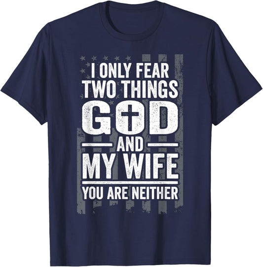 I Only Fear Two Things God and My Wife Patriotic Husband Dad Men T-Shirt - T-Shirt | Navy