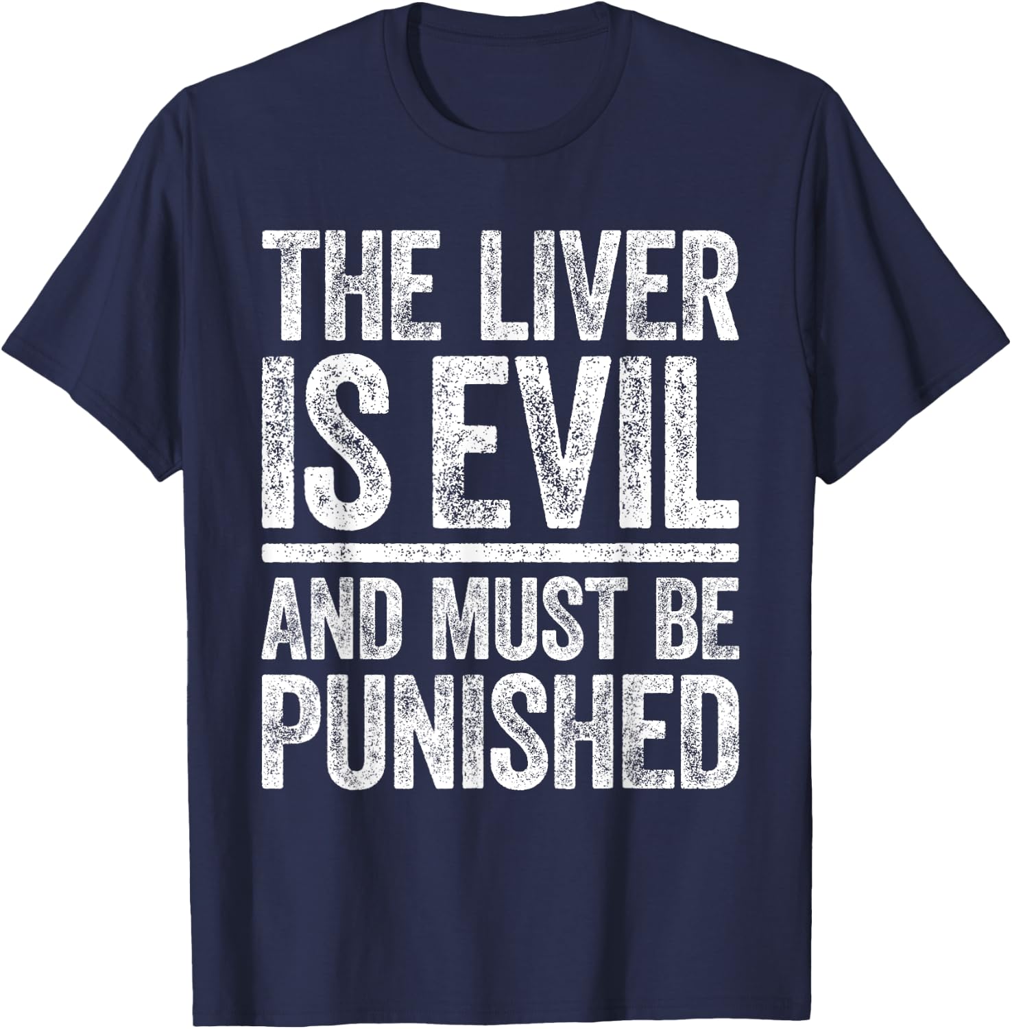 The Liver Is Evil And Must Be Punished Shirt Funny Drinking T-Shirt - T-Shirt | Navy