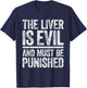 The Liver Is Evil And Must Be Punished Shirt Funny Drinking T-Shirt - T-Shirt | Navy