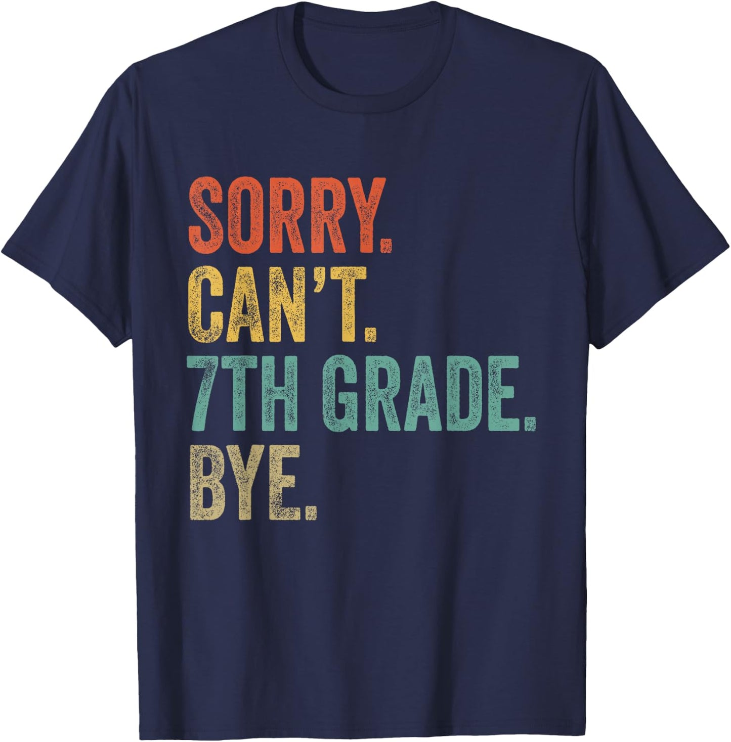 Sorry Can't 7th Grade Bye Funny Teachers Students 7th Grade T-Shirt - T-Shirt | Navy