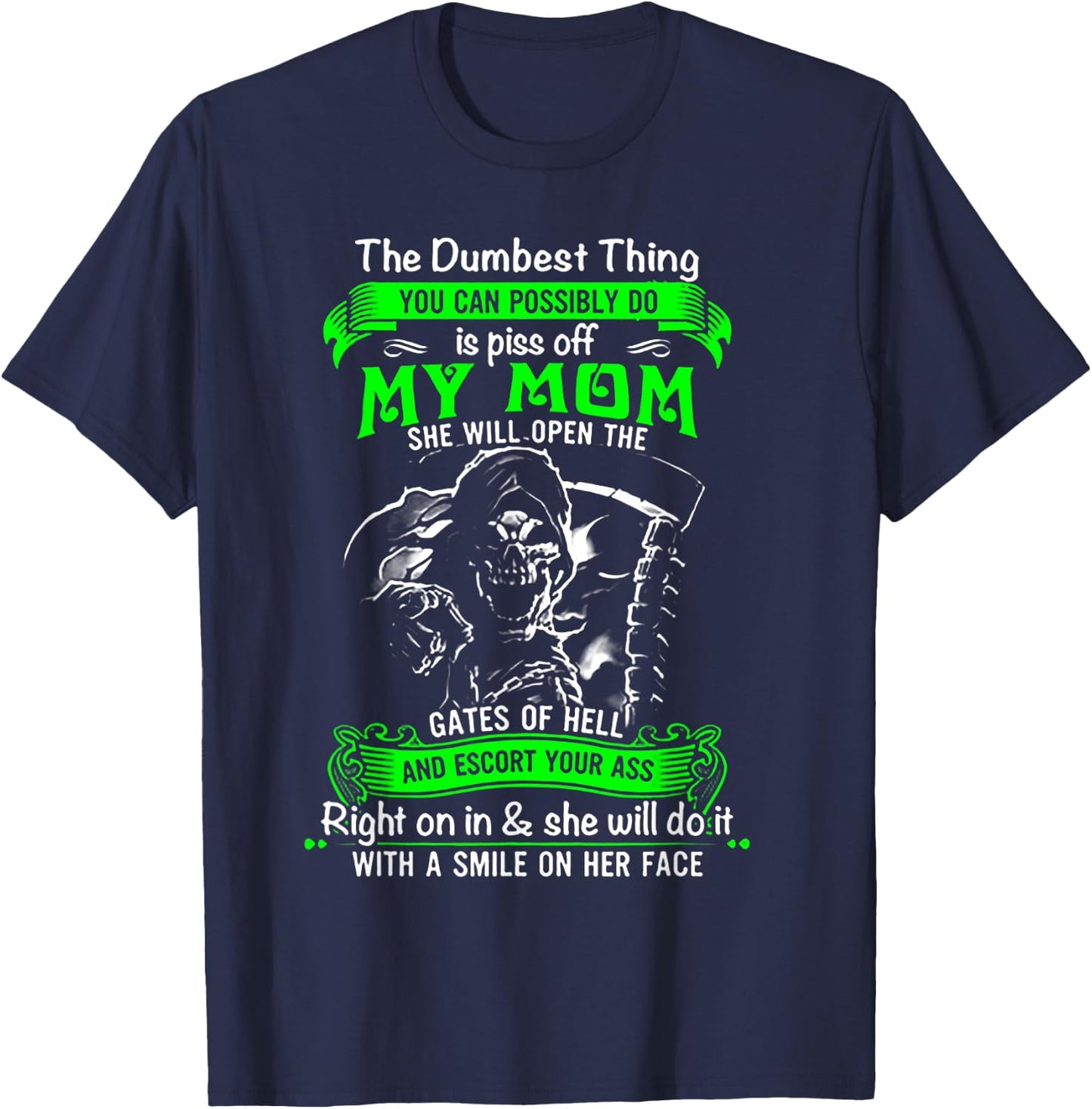 The Dumbest Thing You Can Possibly Do is Piss Off My Mom T-Shirt - T-Shirt | Navy