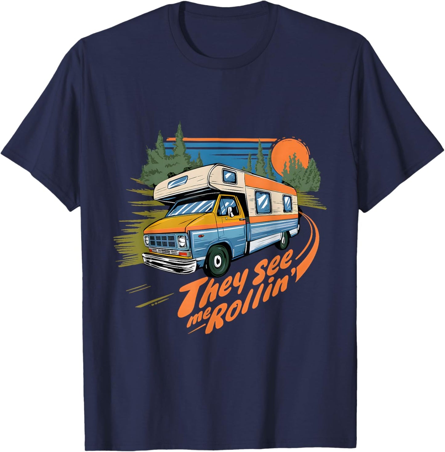 They See Me Rollin RV Class C Motorhome Camping Humor Funny T-Shirt - T-Shirt | Navy