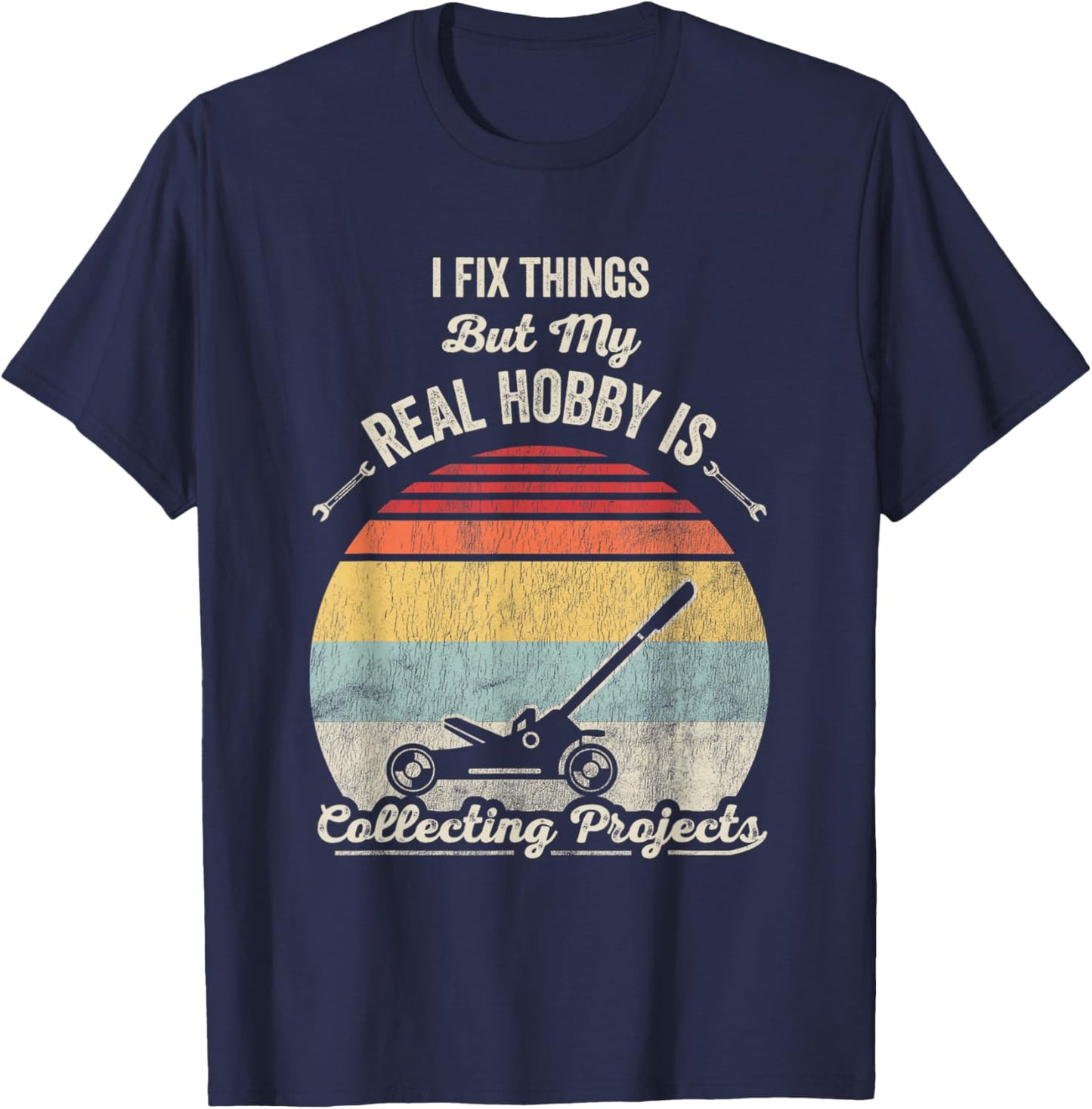 I Fix Things But My Real Hobby Is Collecting Projects T-Shirt - T-Shirt | Navy