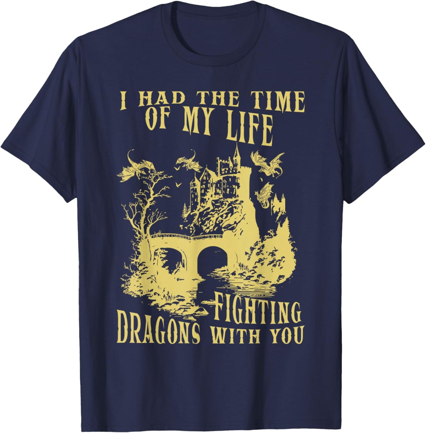 I Had The Time Of My Life Fighting Dragons With You Mythical T-Shirt - T-Shirt | Navy
