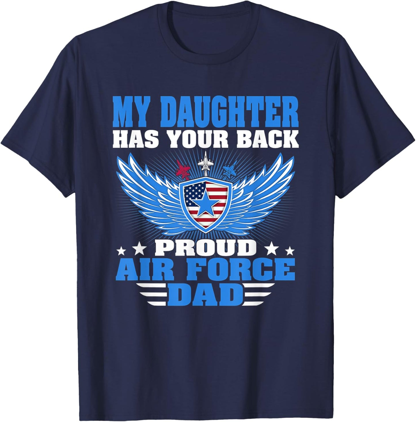 My Daughter Has Your Back Proud Air Force Dad Father Gift T-Shirt - T-Shirt | Navy