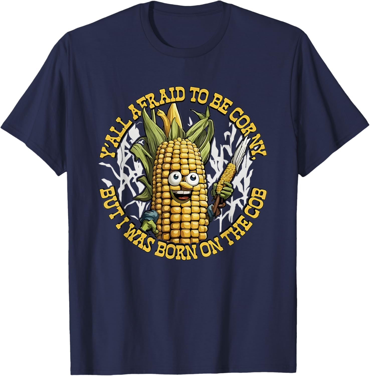 Y’all Afraid To Be Corny I Was Born On The Cob T-Shirt - T-Shirt | Navy