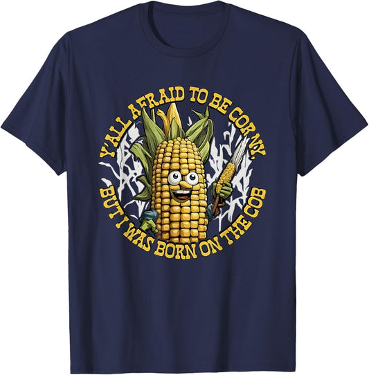 Y’all Afraid To Be Corny I Was Born On The Cob T-Shirt - T-Shirt | Navy