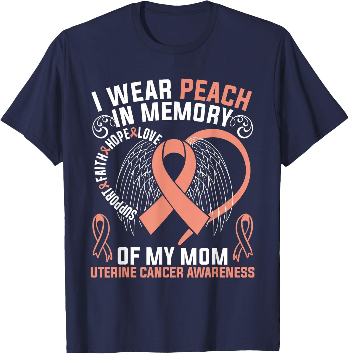 I Wear Peach In Memory Of My Mom Uterine Cancer Awareness T-Shirt - T-Shirt | Navy