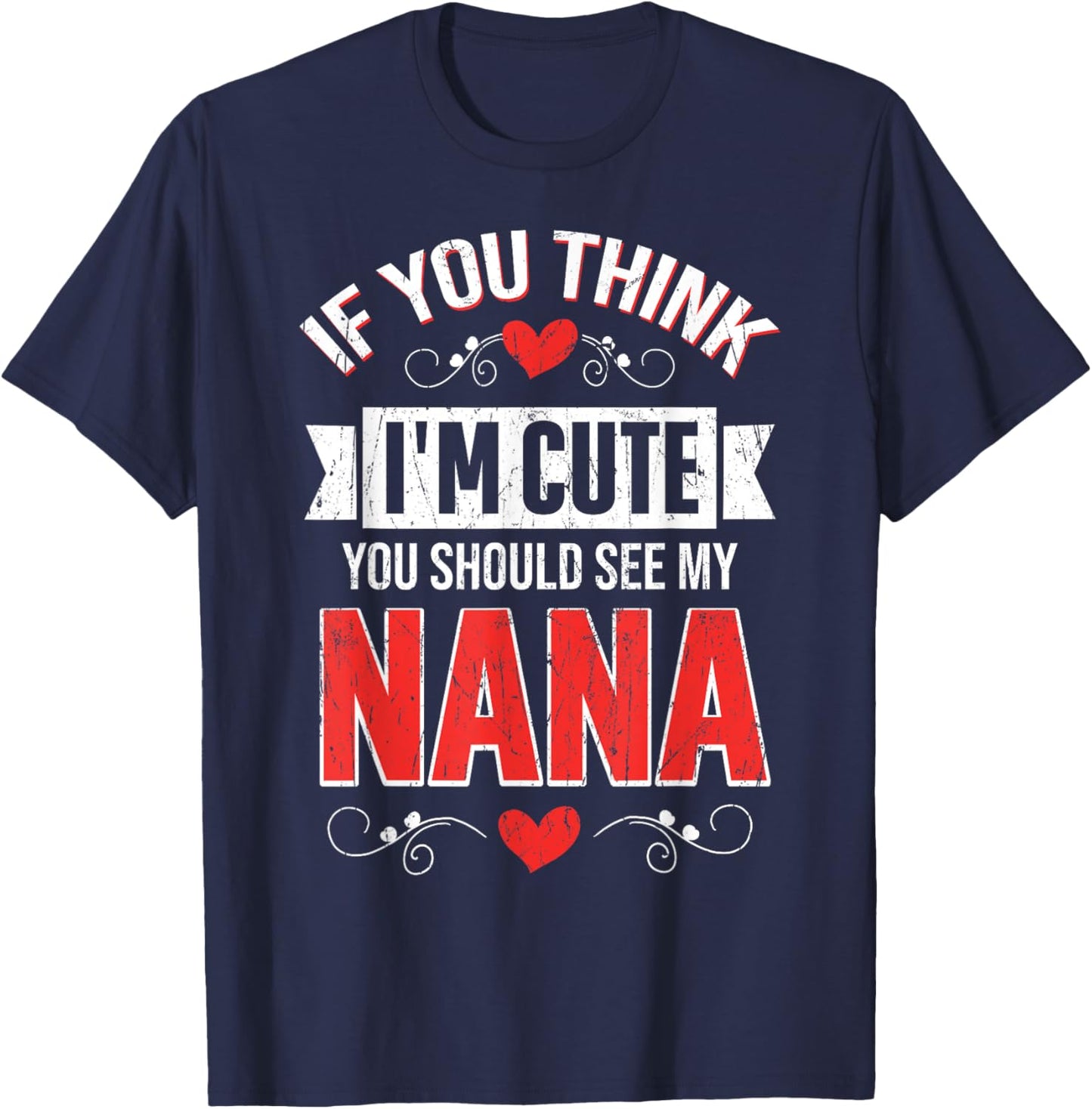 If You Think I'm Cute You Should See My Nana Mothers Day T-Shirt - T-Shirt | Navy