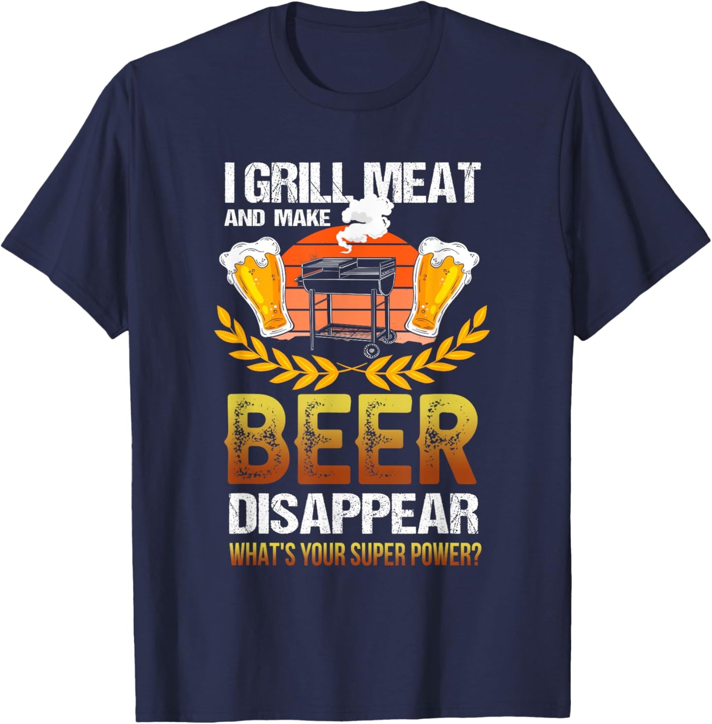 I grill meat & make Beer Disappear Funny Camping T-Shirt - T-Shirt | Navy