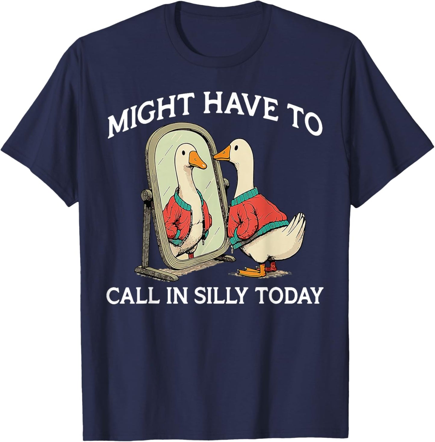 Goose Might Have To Call In Silly Today T-Shirt - T-Shirt | Navy