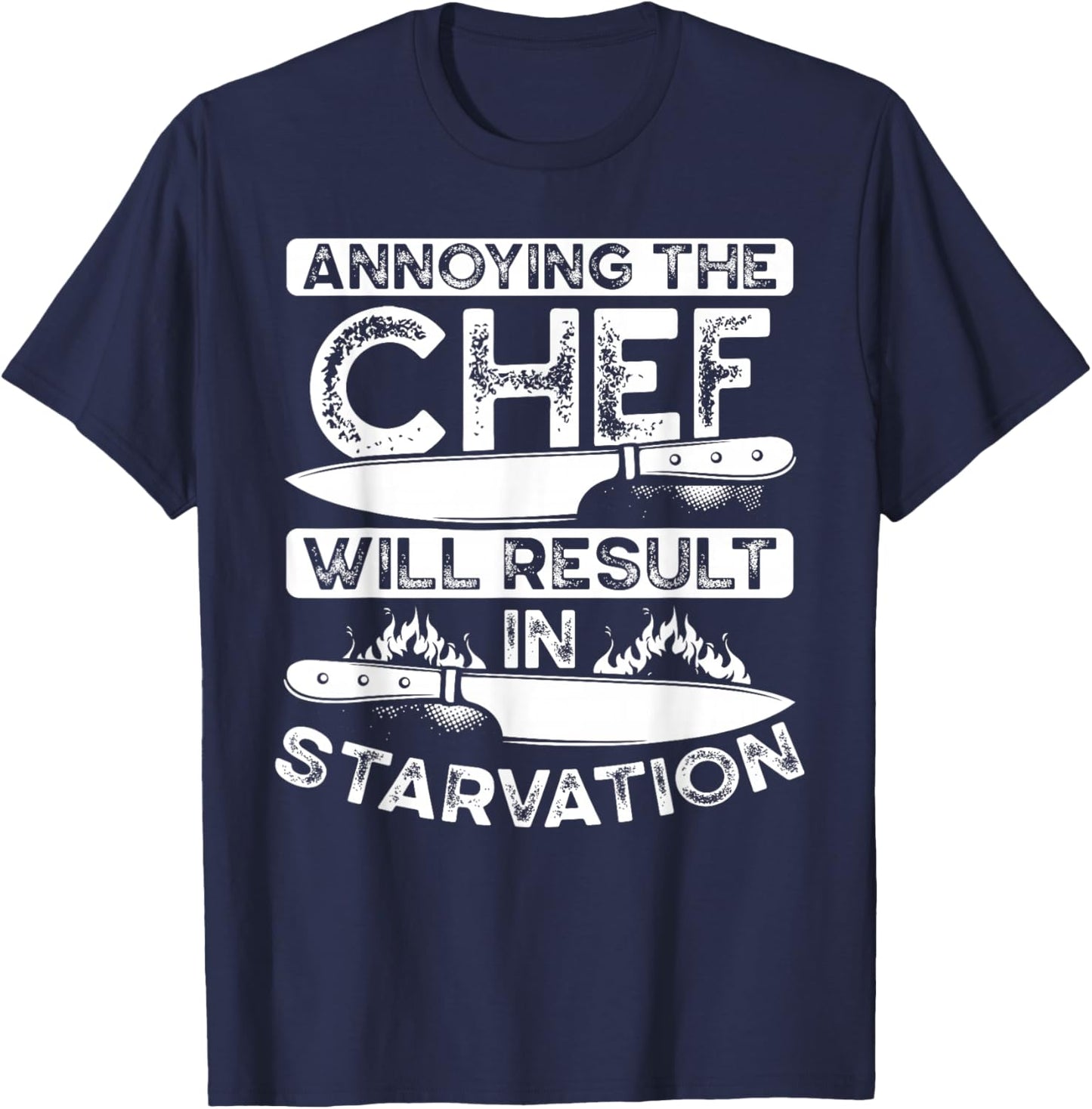 Annoying The Chef Will Result In Starvation | Chef T-Shirt - T-Shirt | Navy