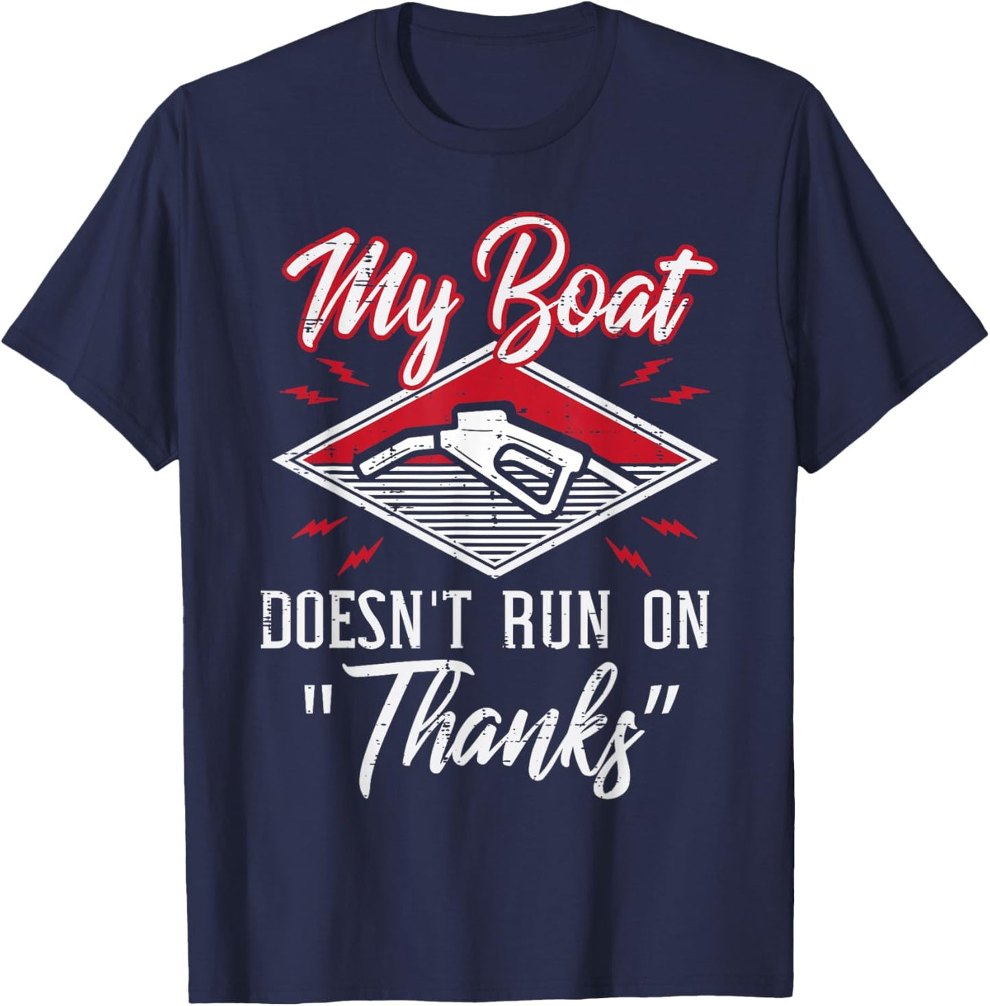 My Boat Doesnt Run On Thanks Gas Tank Funny Boat Men T-Shirt - T-Shirt | Navy
