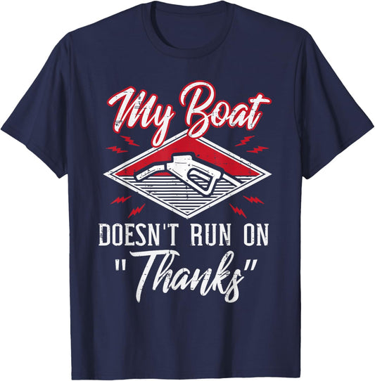 My Boat Doesnt Run On Thanks Gas Tank Funny Boat Men T-Shirt - T-Shirt | Navy