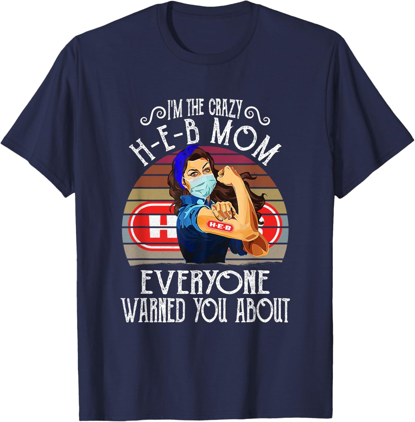 I'm The Crazy H-E-B Mom Everyone Warned You About T-Shirt - T-Shirt | Navy