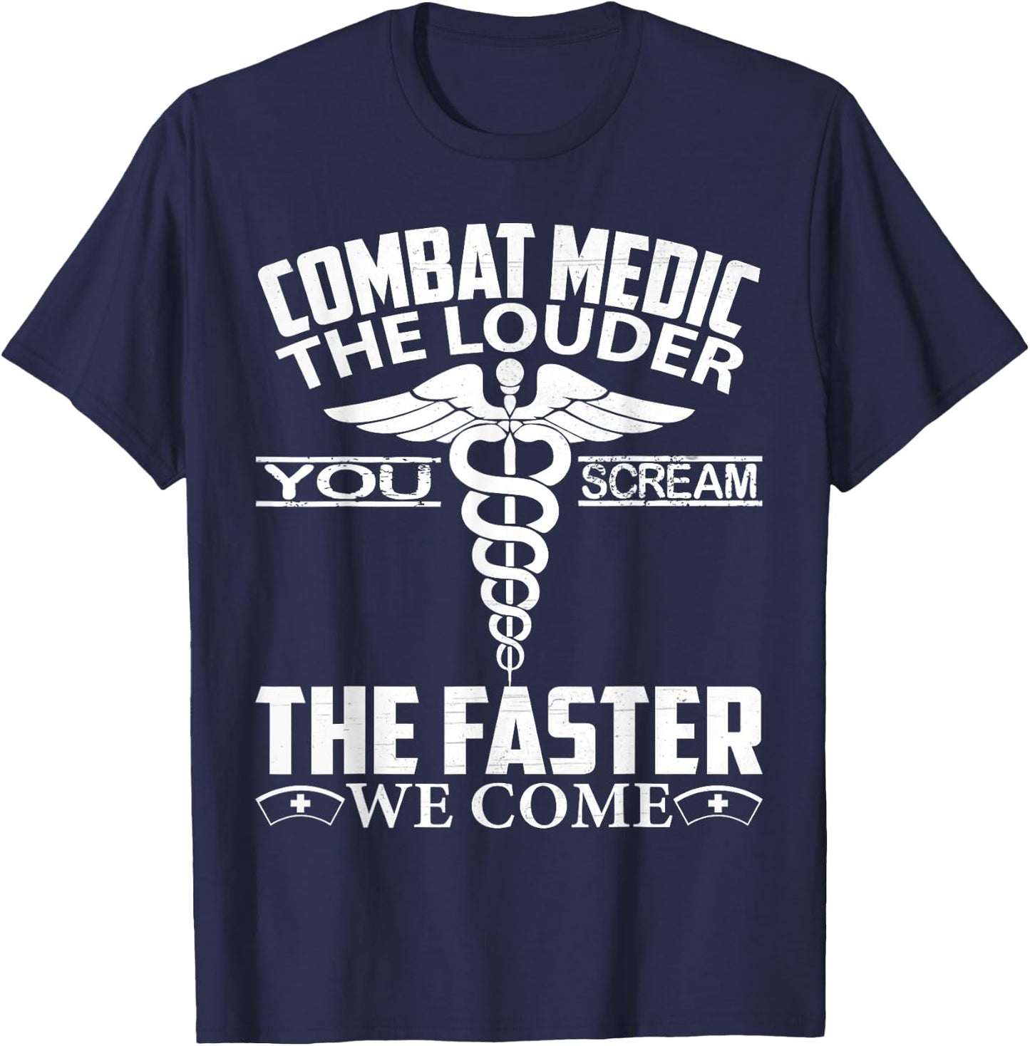 Combat Medic The Louder You Scream Faster We Come Gifts T-Shirt - T-Shirt | Navy