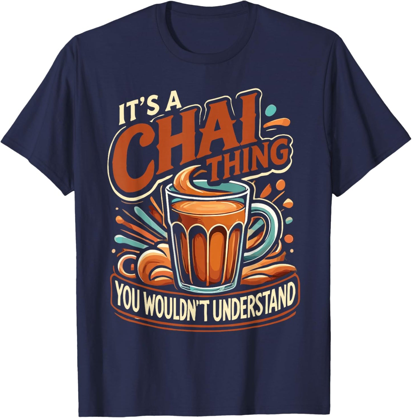 Chai Latte Chai Tea It's A Chai Thing Indian Tea T-Shirt - T-Shirt | Navy