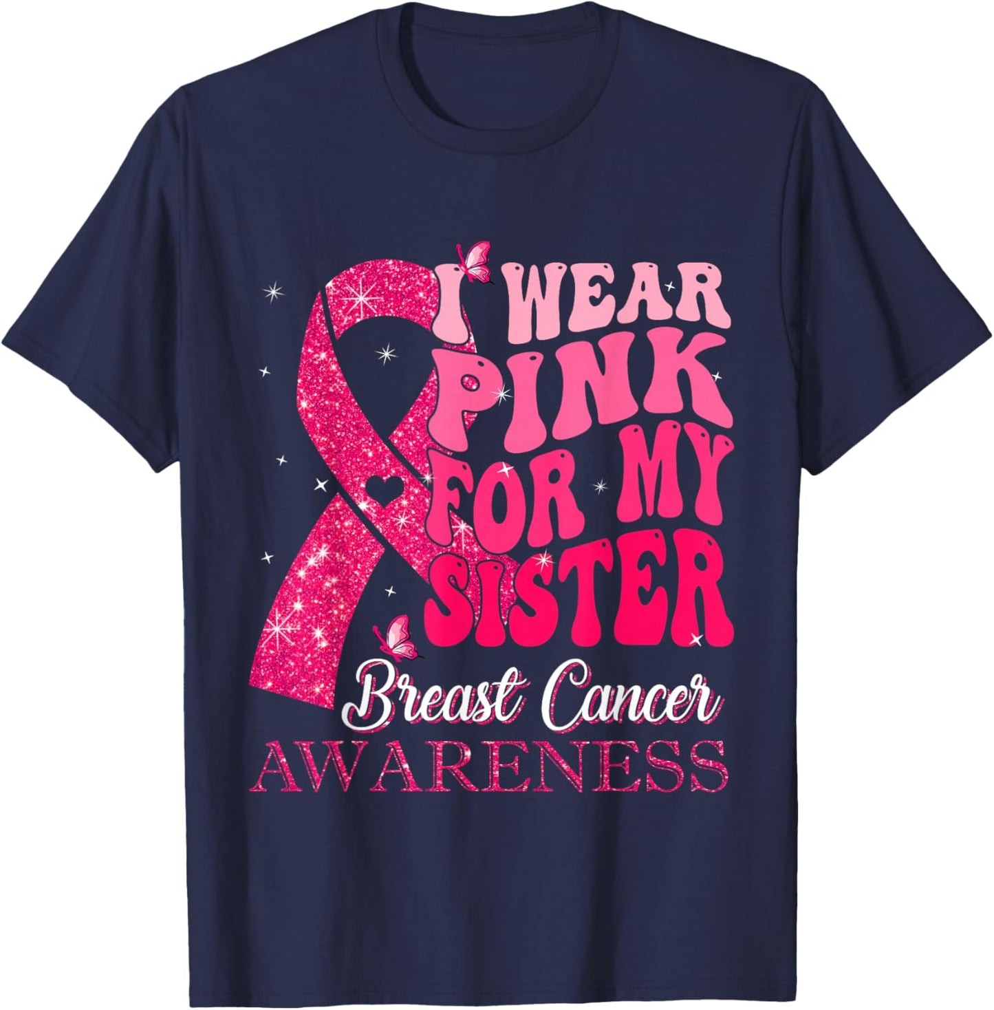 I Wear Pink For My Sister Breast Cancer Warrior Support T-Shirt - T-Shirt | Navy