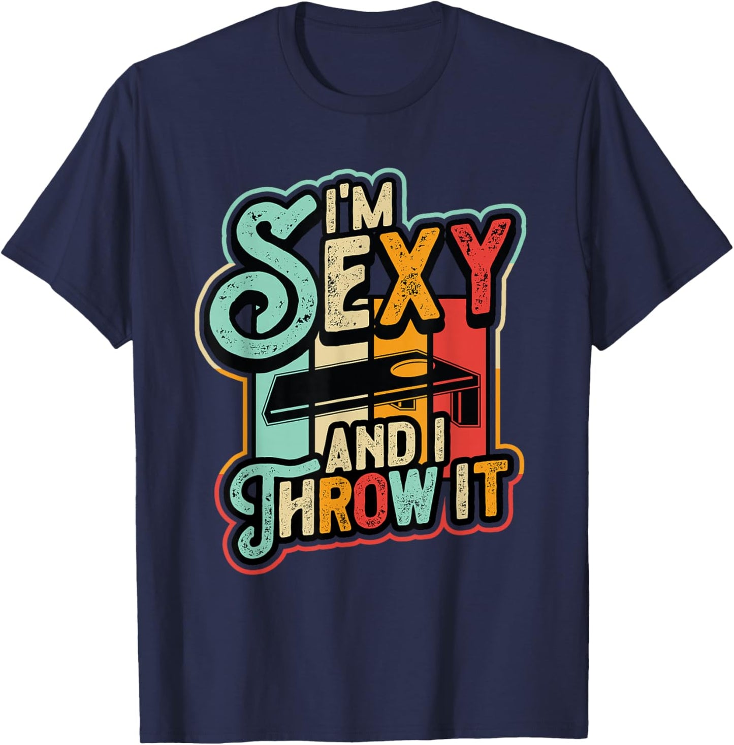 I´m Sexy And I Throw It Funny Cornhole T-Shirt - T-Shirt | Navy