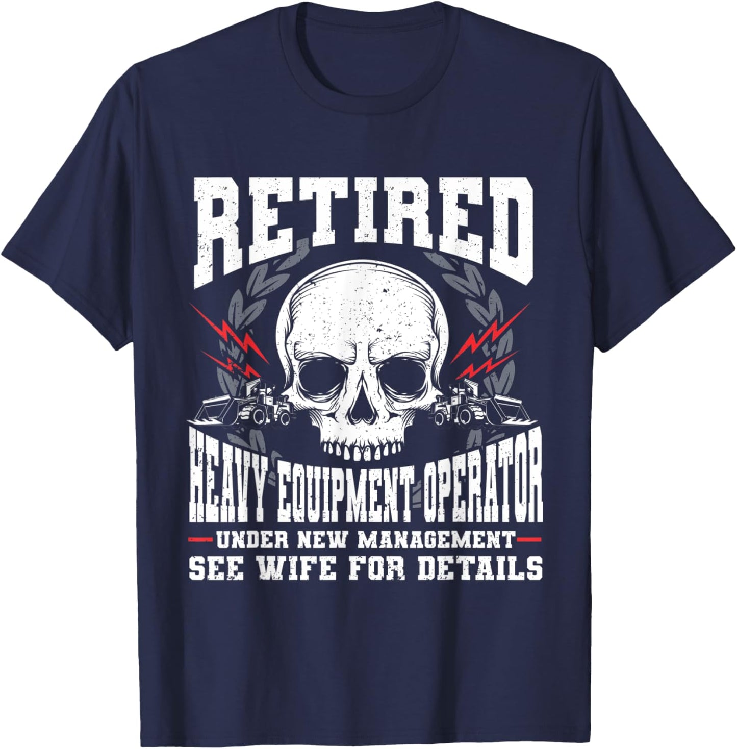 Construction Retirement Retired Heavy Equipment Operator T-Shirt - T-Shirt | Navy