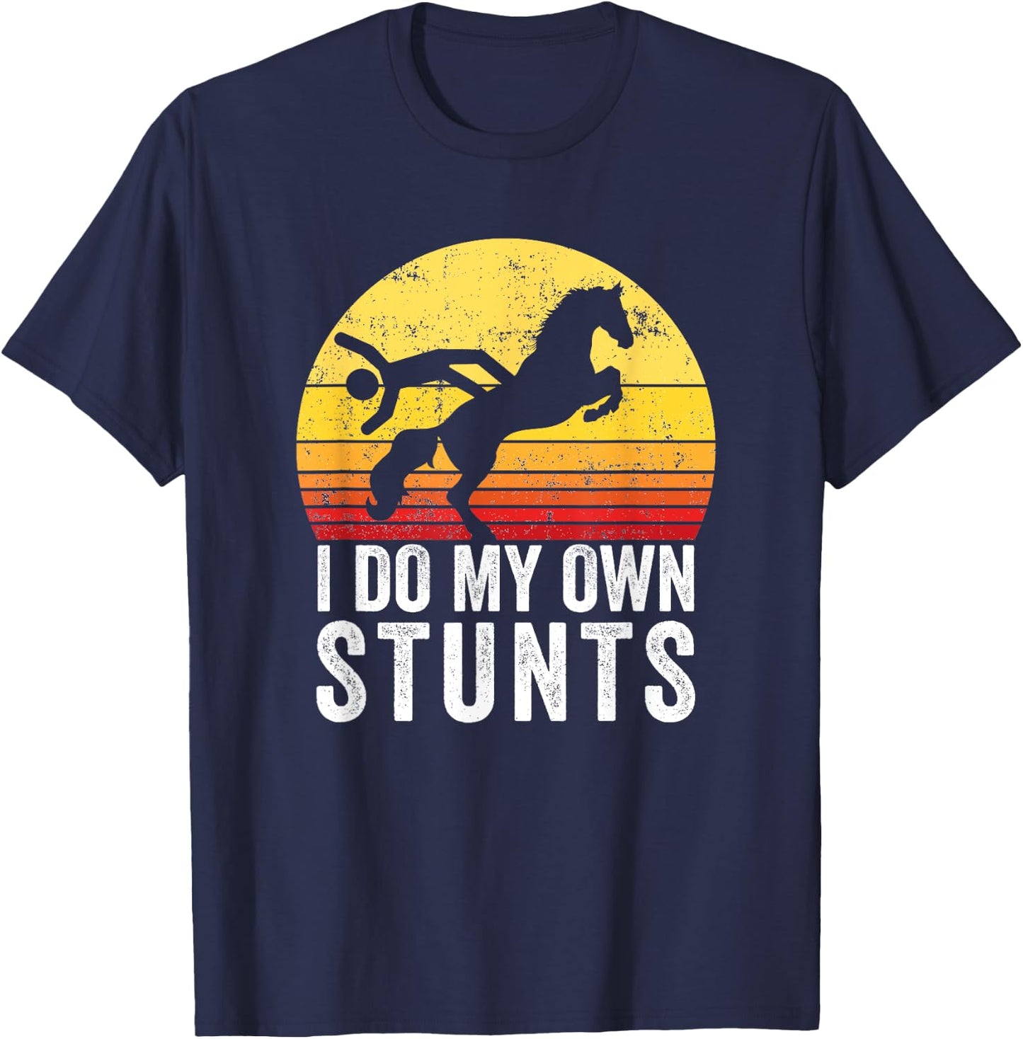 I Do My Own Stunts Funny Horseback Riding Gift T-Shirt - T-Shirt | Navy