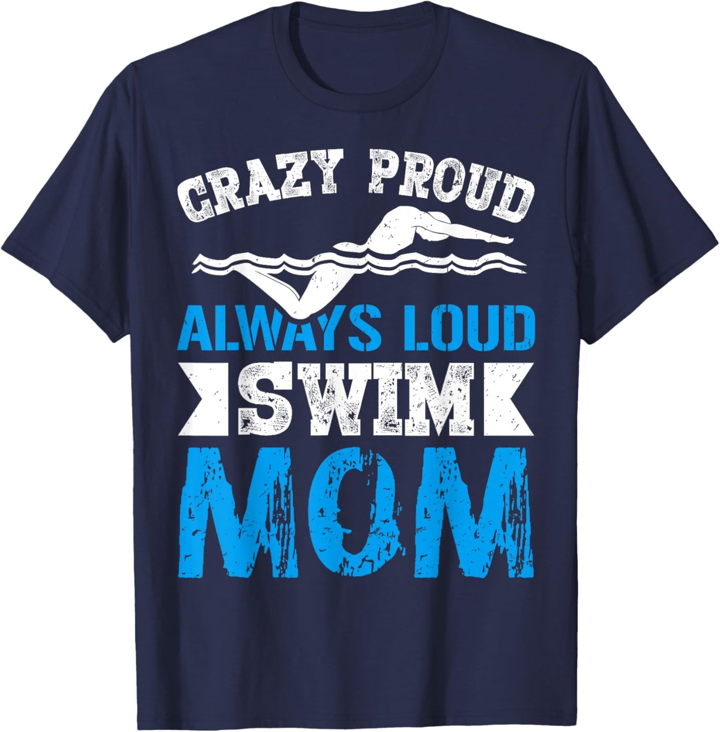 Crazy Proud Always Loud Swim Mom Gifts for Swim Team Mom T-Shirt - T-Shirt | Navy