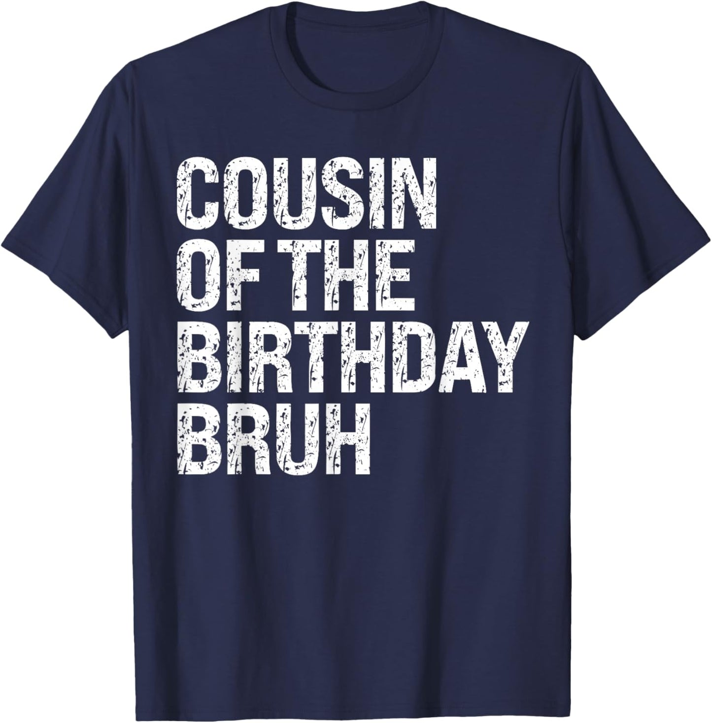 Cousin Of The Birthday Bruh Dude Matching Family Squad T-Shirt - T-Shirt | Navy