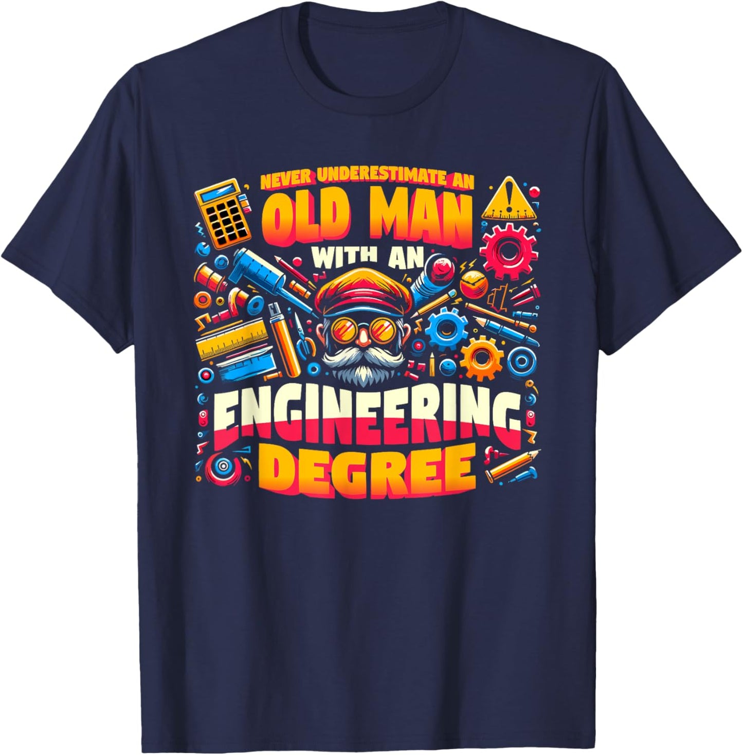 Never Underestimate An Old Man With An Engineering Degree T-Shirt - T-Shirt | Navy