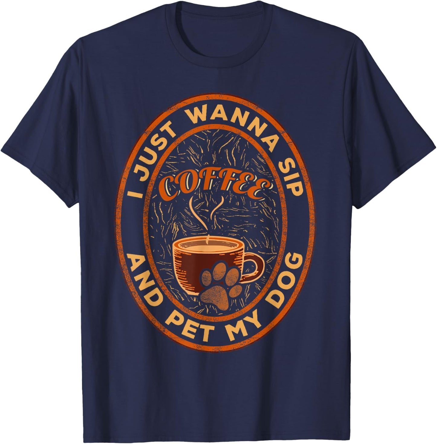 I just wanna sip coffee and pet my dog T-Shirt - T-Shirt | Navy