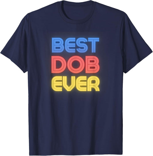 Best Dob Ever - Funny Dob Name Dob T-Shirt - T-Shirt | Navy