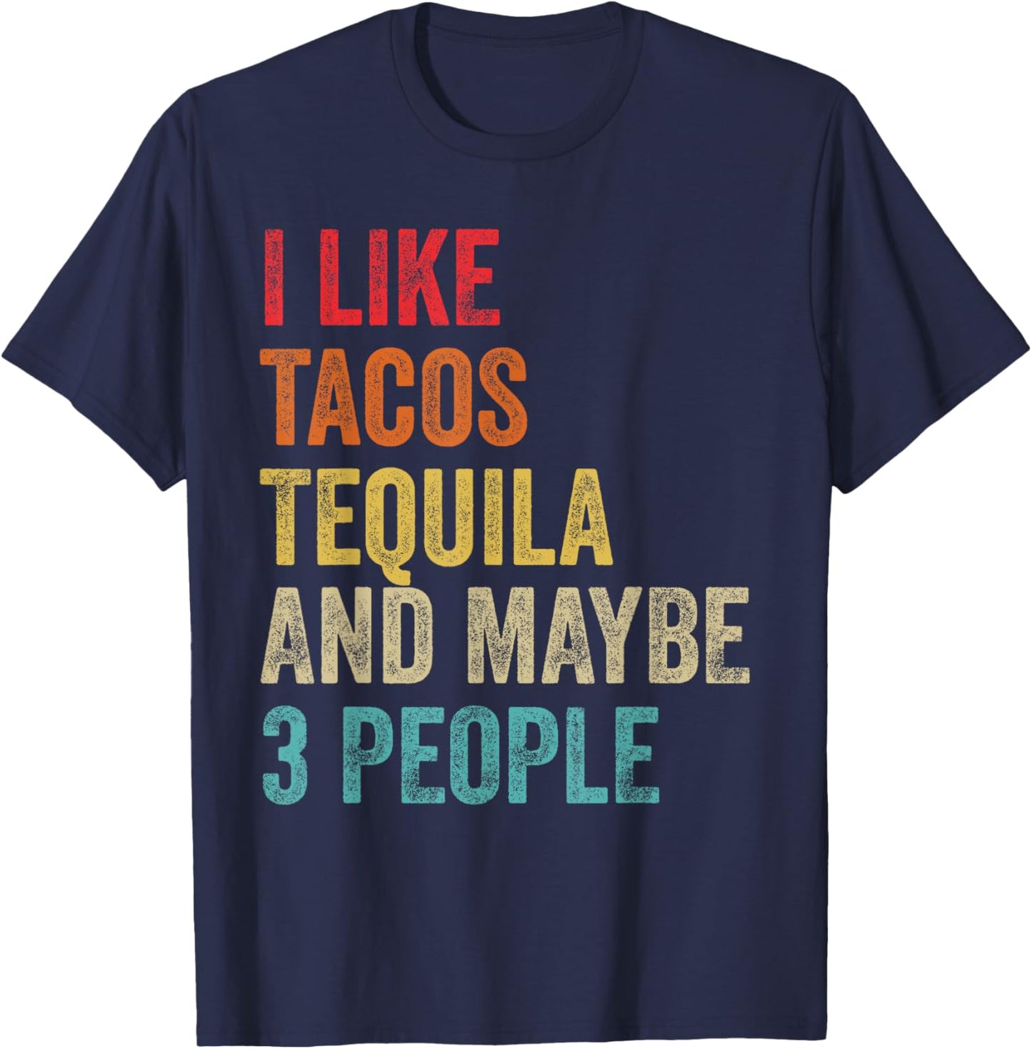 I Like Tacos Tequila & Maybe 3 People Cinco De Mayo Drinking T-Shirt - T-Shirt | Navy