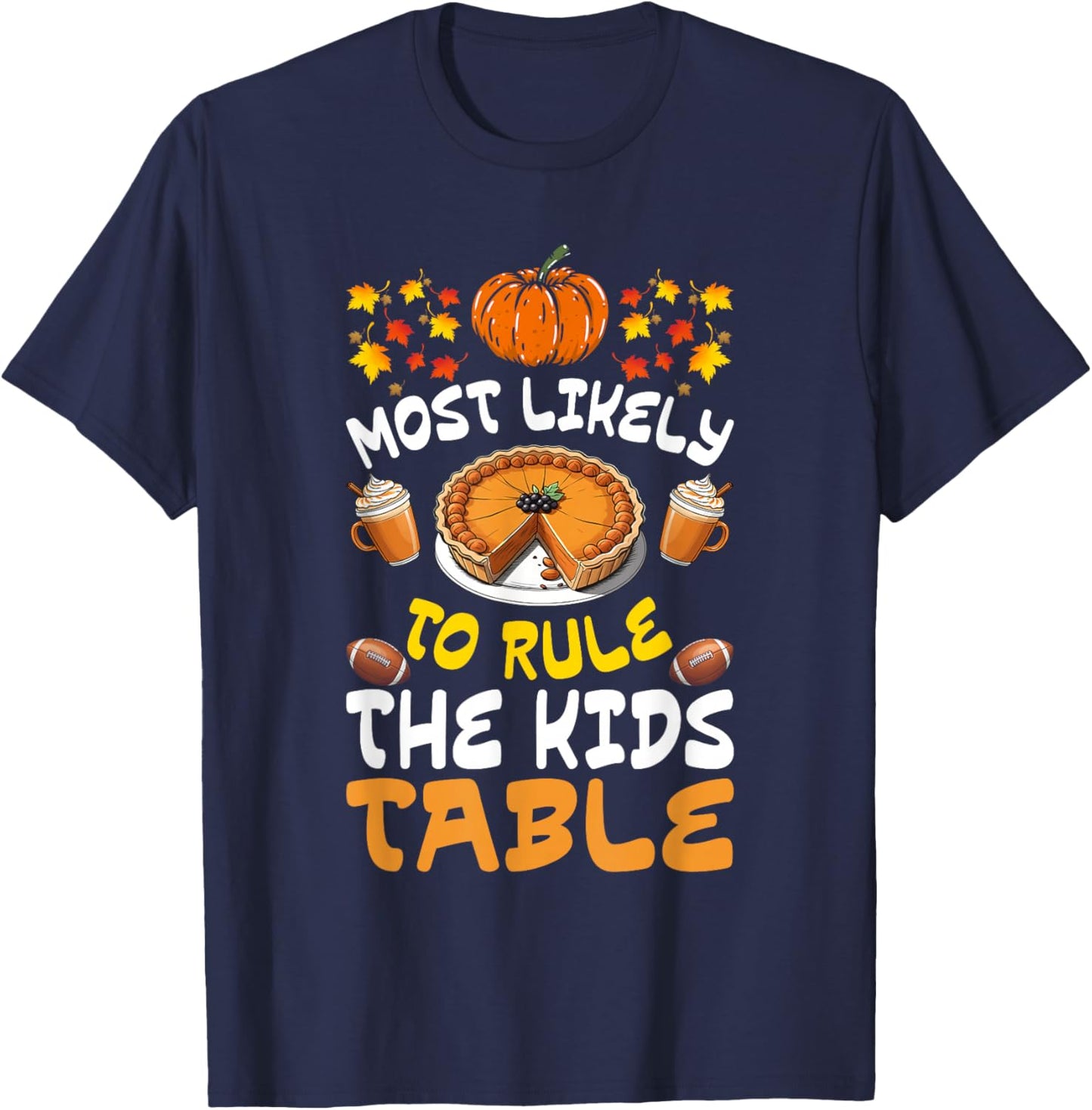 Funny Family Thanksgiving Most Likely To Rule The Kids Table T-Shirt - T-Shirt | Navy