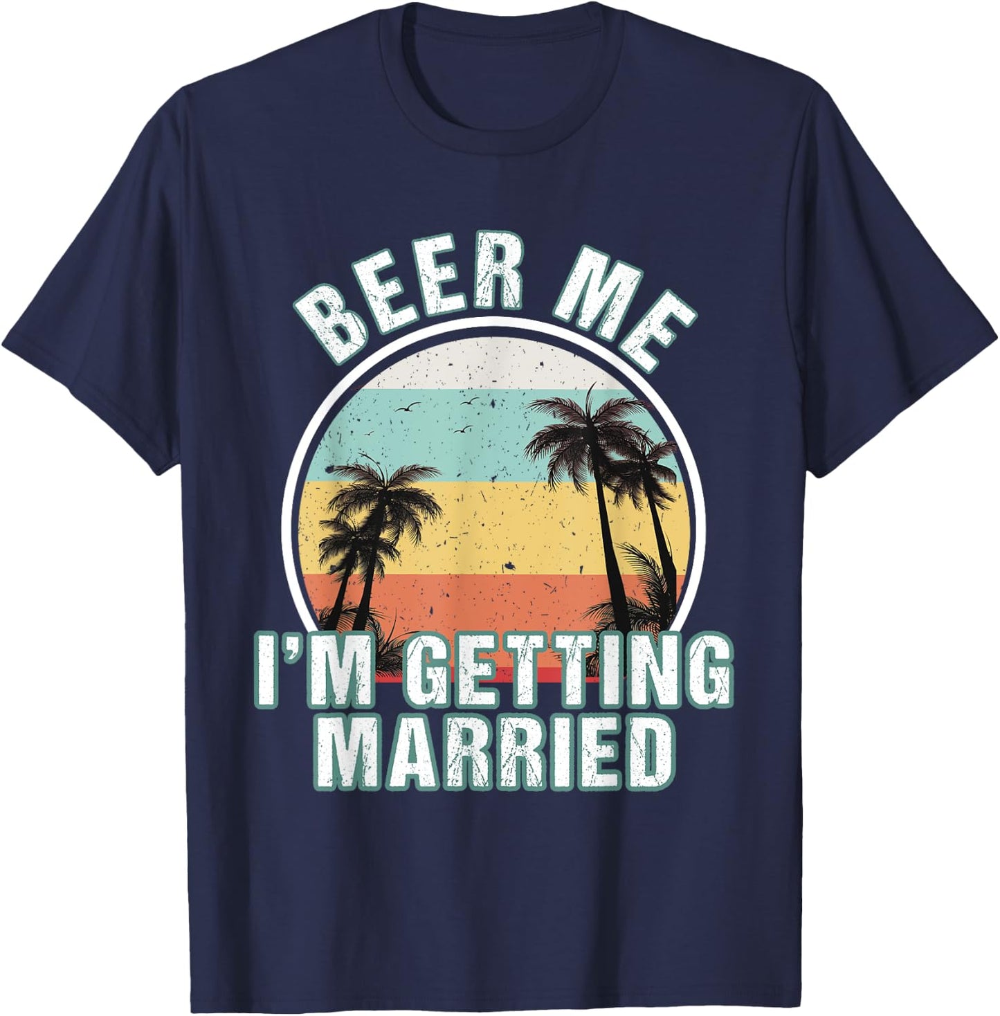 Beer Me I'm Getting Married Bachelor Party Apparel for Groom T-Shirt - T-Shirt | Navy