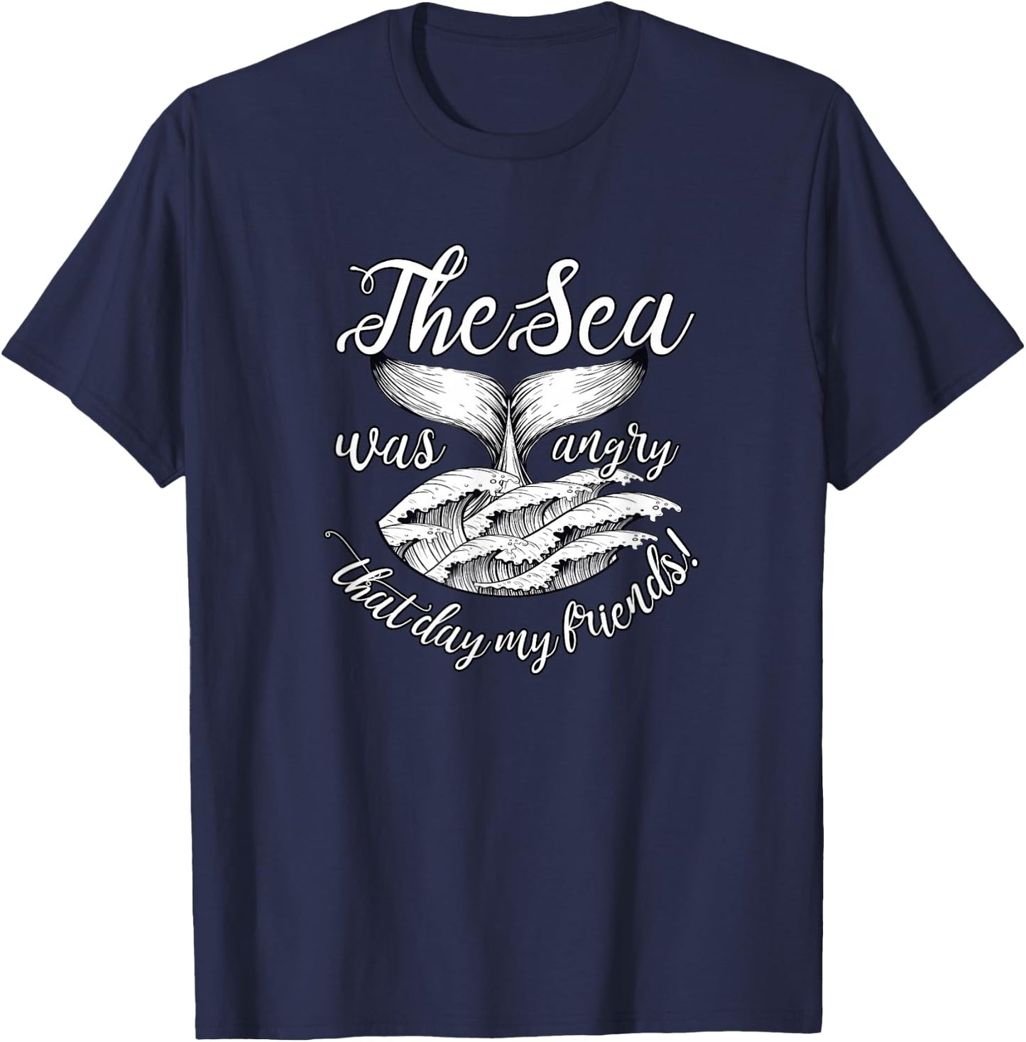 The Sea Was Angry That Day My Friends! T-Shirt - T-Shirt | Navy