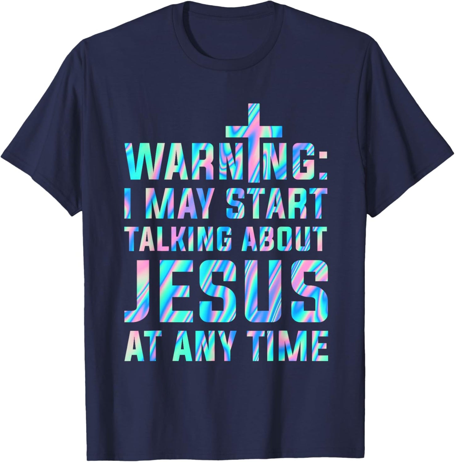 Warning I May Start Talking About Jesus At Any Time T-Shirt - T-Shirt | Navy