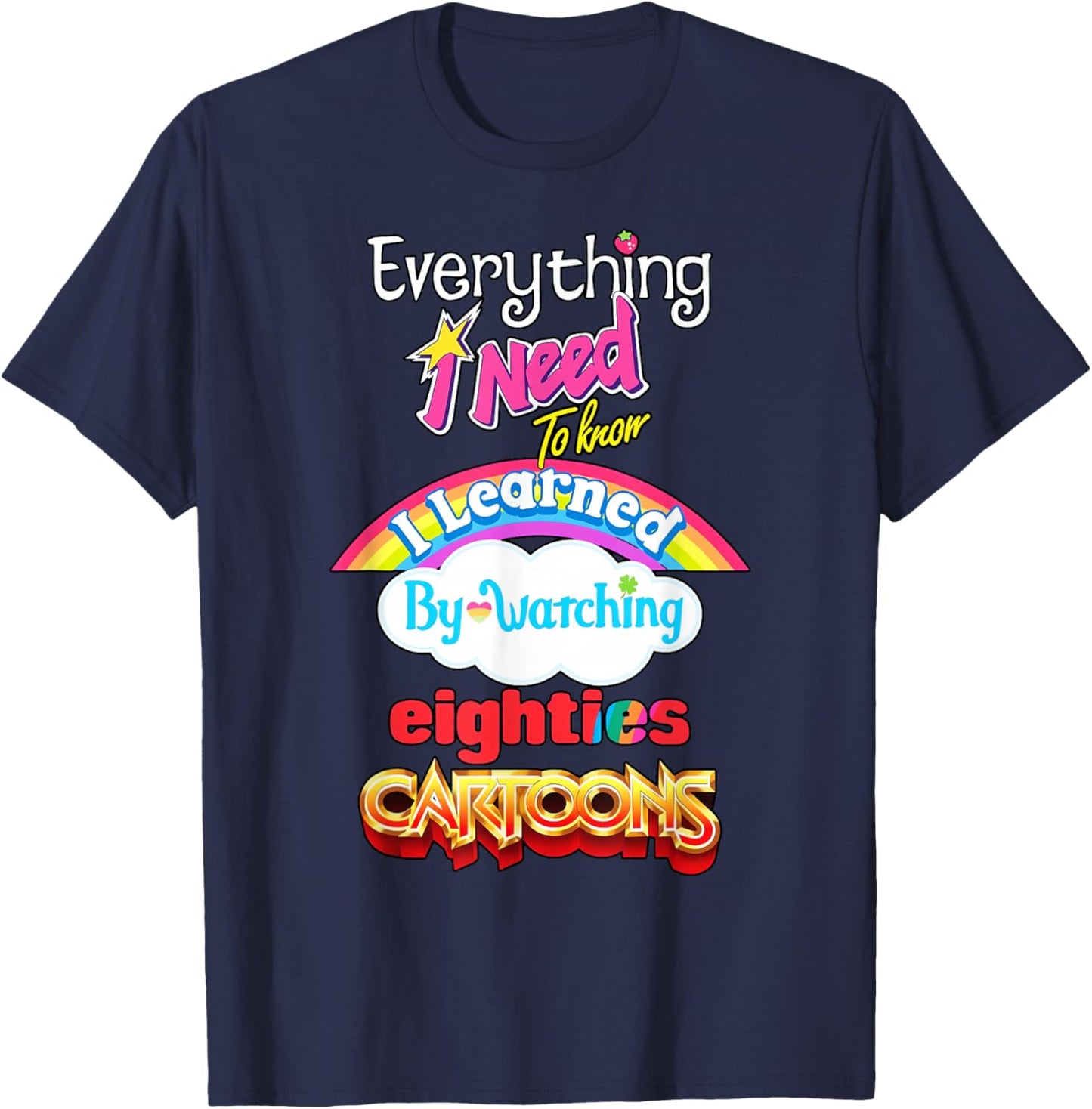 Everything Need to Know I Learned Watching Eighties Cartoons T-Shirt - T-Shirt | Navy
