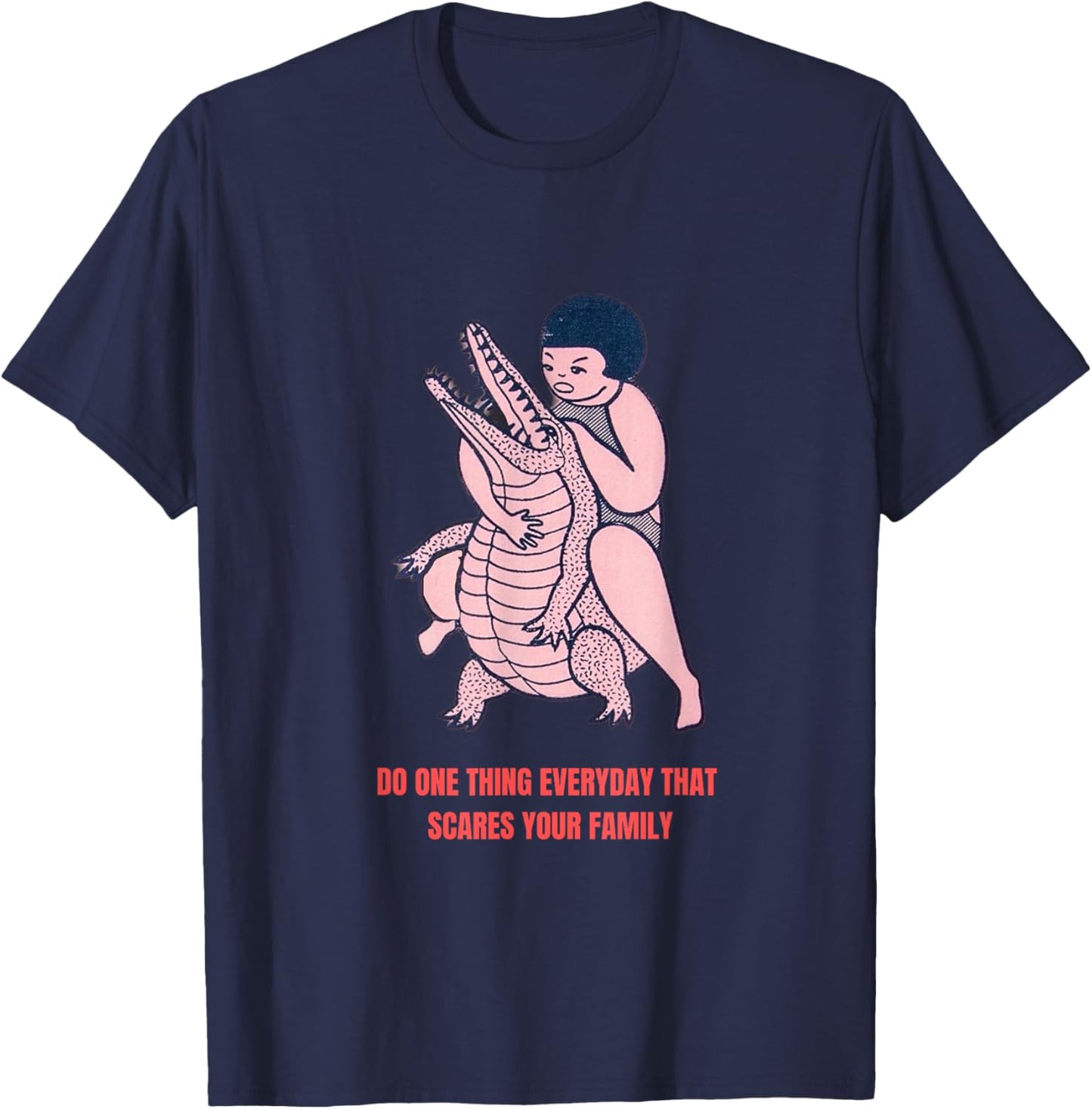 Do One Thing that Scares Your Family T-Shirt - T-Shirt | Navy