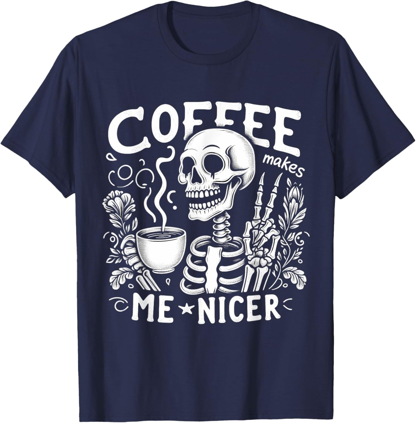 Skeleton Drinking Hot Coffee Skull Coffee Makes Me Nicer T-Shirt - T-Shirt | Navy