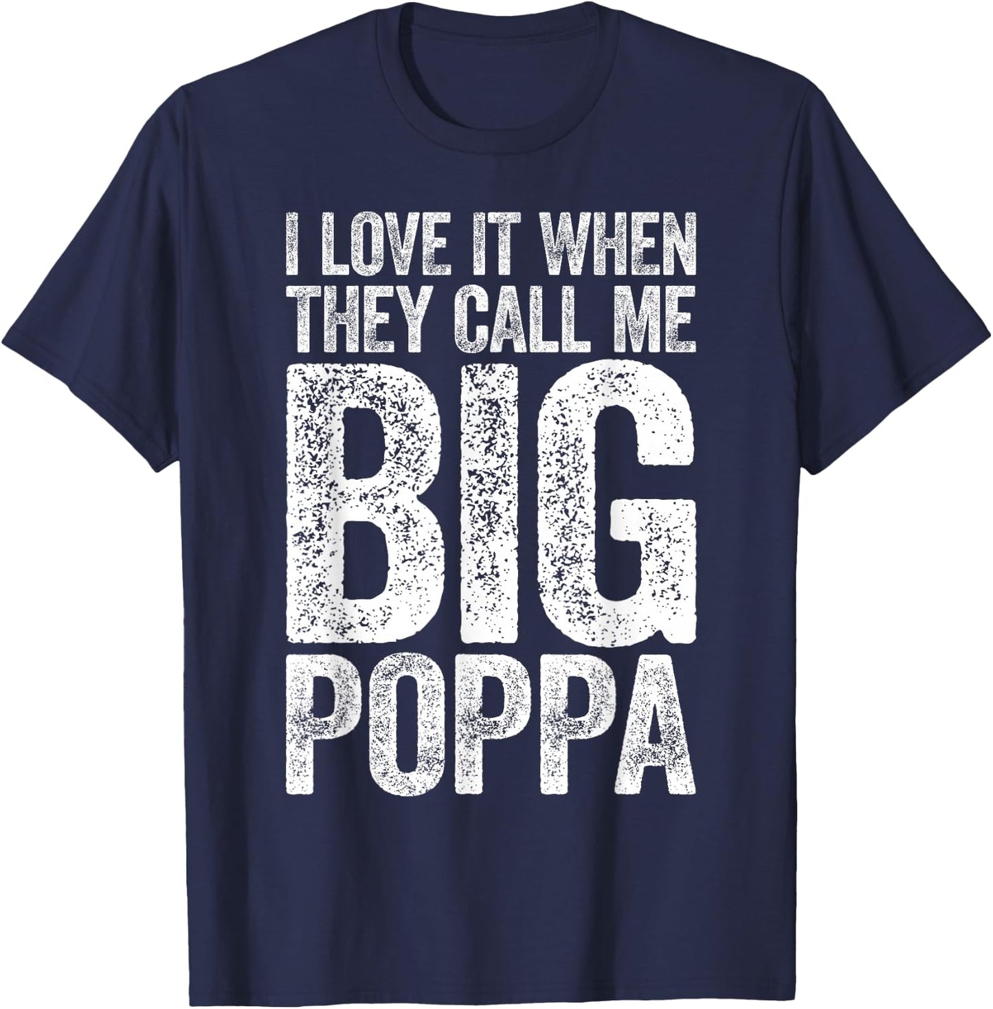 I Love It When They Call Me Big Poppa Shirt Papa Fathers Day T-Shirt - T-Shirt | Navy