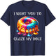 I Want You to Glaze My Hole T-Shirt - T-Shirt | Navy