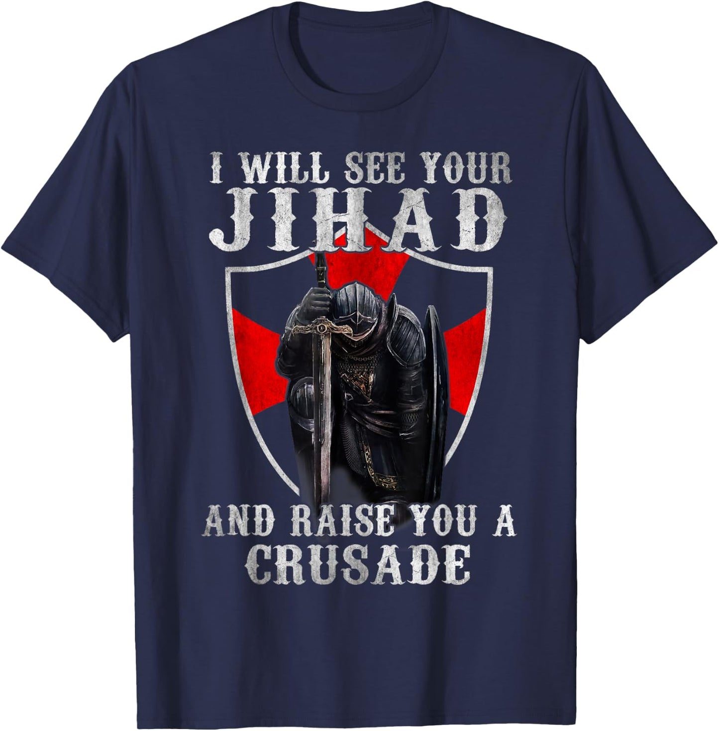 I Will See Your Jihad,Christian Warrior,Raise You A Crusader T-Shirt - T-Shirt | Navy