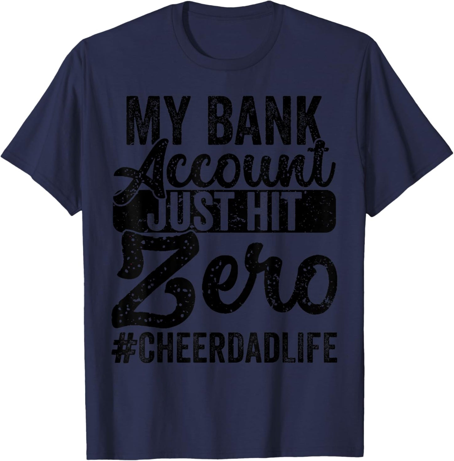 My Bank Account Just Hit Zero Cheer Dad - Proud Cheer Father T-Shirt - T-Shirt | Navy